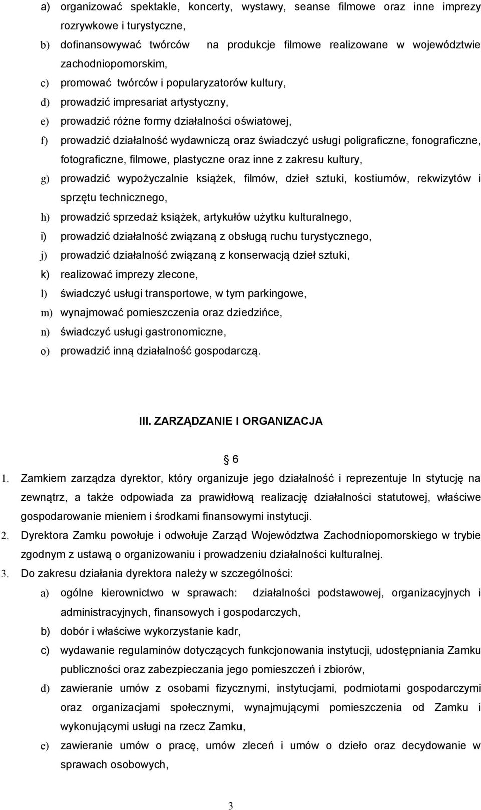 poligraficzne, fonograficzne, fotograficzne, filmowe, plastyczne oraz inne z zakresu kultury, g) prowadzić wypożyczalnie książek, filmów, dzieł sztuki, kostiumów, rekwizytów i sprzętu technicznego,