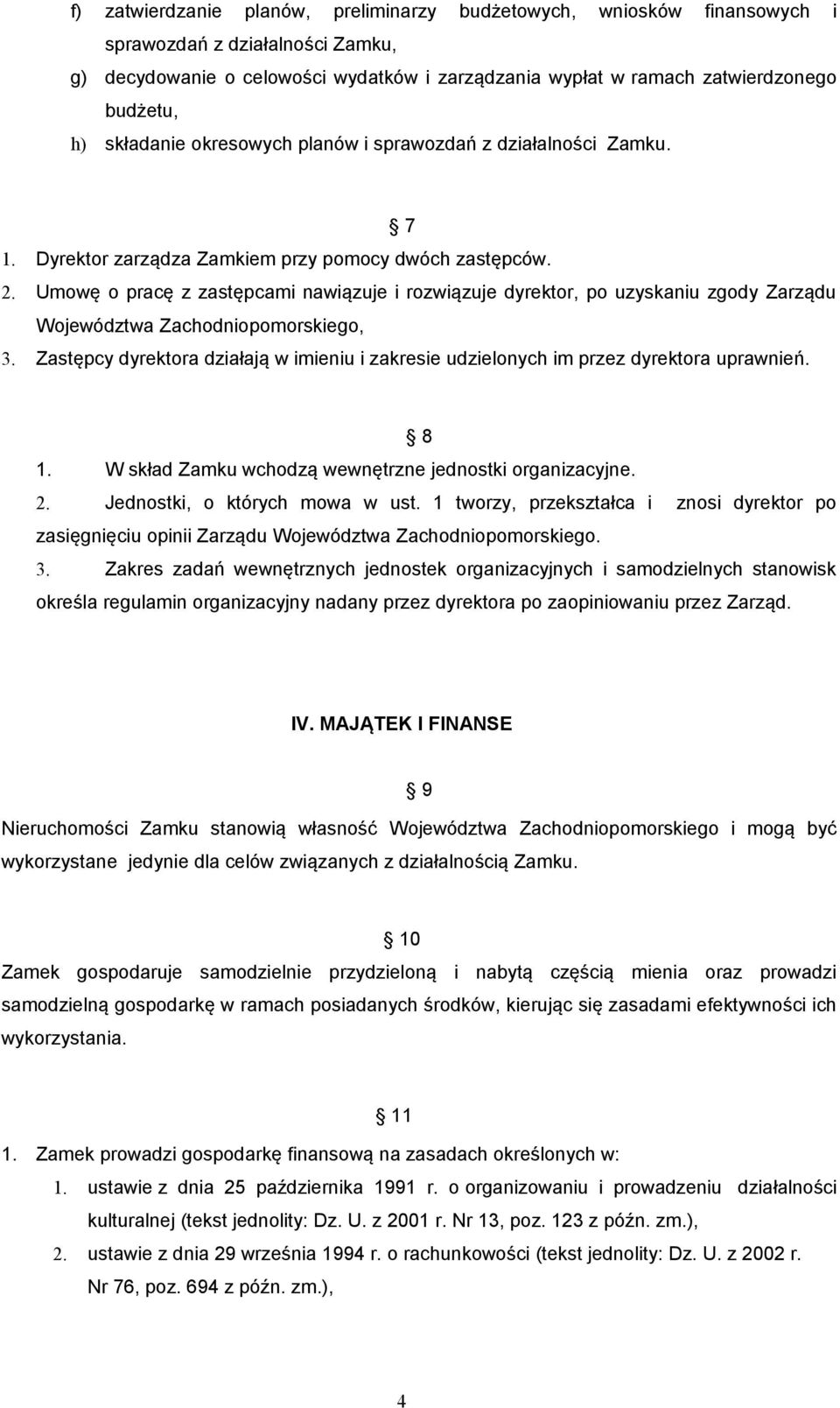 Umowę o pracę z zastępcami nawiązuje i rozwiązuje dyrektor, po uzyskaniu zgody Zarządu Województwa Zachodniopomorskiego, 3.