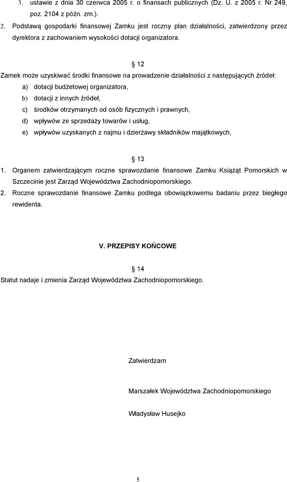 i prawnych, d) wpływów ze sprzedaży towarów i usług, e) wpływów uzyskanych z najmu i dzierżawy składników majątkowych, 13 1.