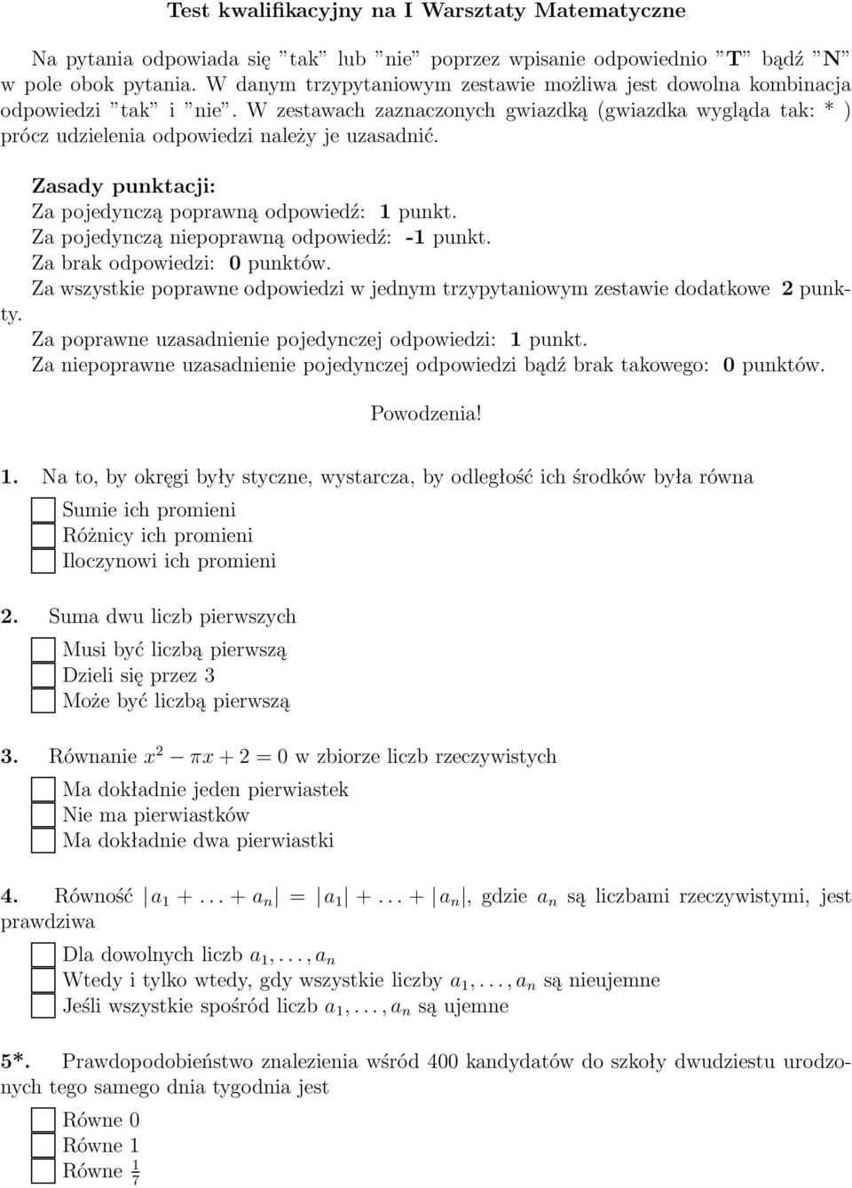 Zasady punktacji: Za pojedynczą poprawną odpowiedź: punkt. Za pojedynczą niepoprawną odpowiedź: - punkt. Za brak odpowiedzi: 0 punktów.