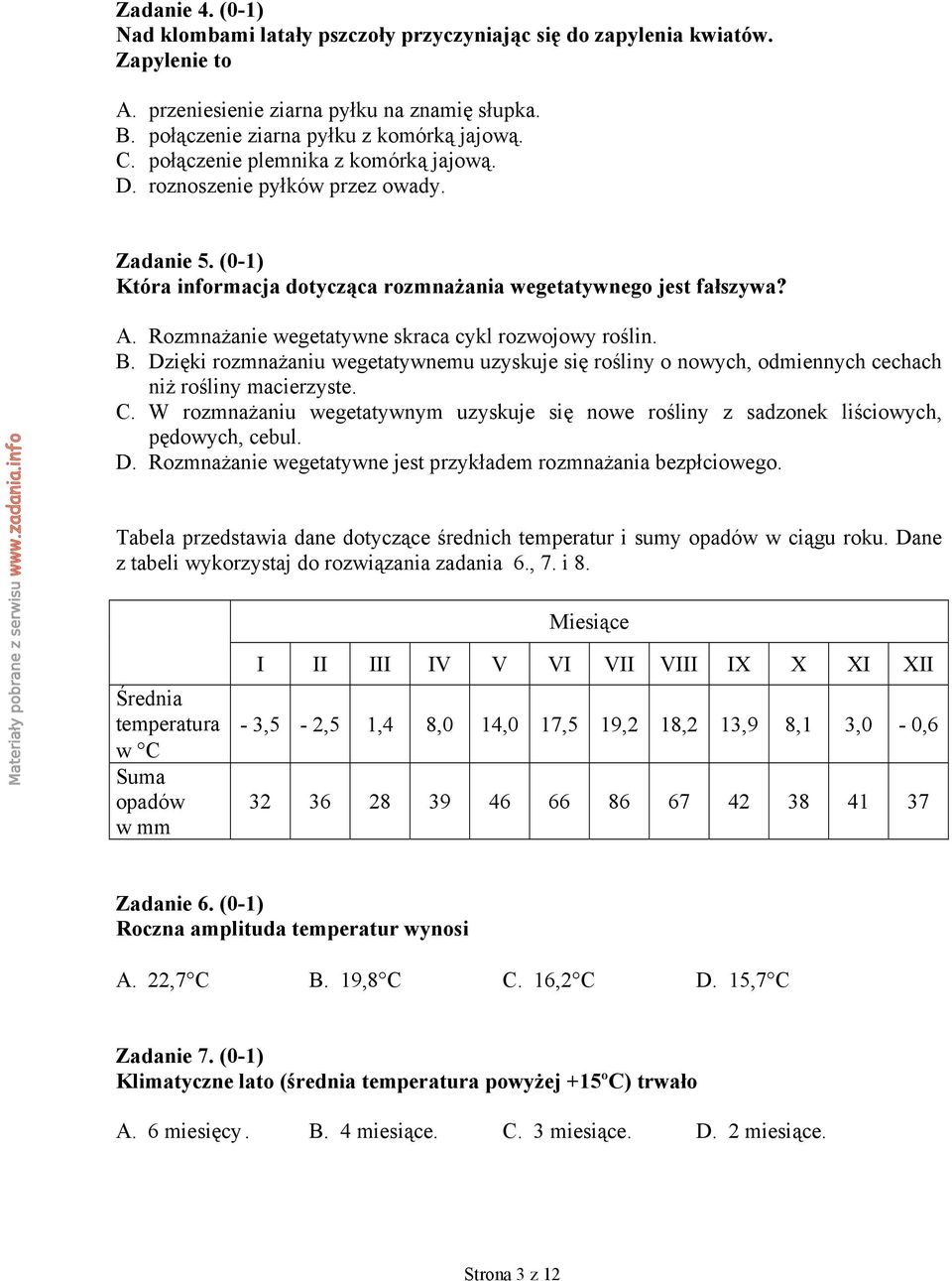 Rozmnażanie wegetatywne skraca cykl rozwojowy roślin. B. Dzięki rozmnażaniu wegetatywnemu uzyskuje się rośliny o nowych, odmiennych cechach niż rośliny macierzyste. C.