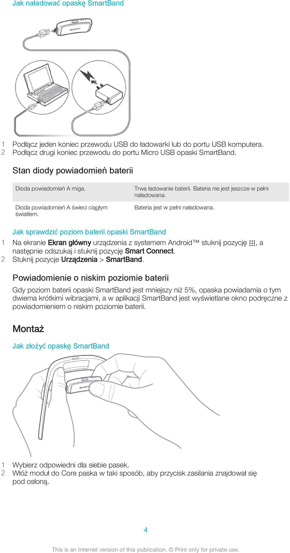 Bateria jest w pełni naładowana. Jak sprawdzić poziom baterii opaski SmartBand następnie odszukaj i stuknij pozycję Smart Connect. 2 Stuknij pozycje Urządzenia > SmartBand.