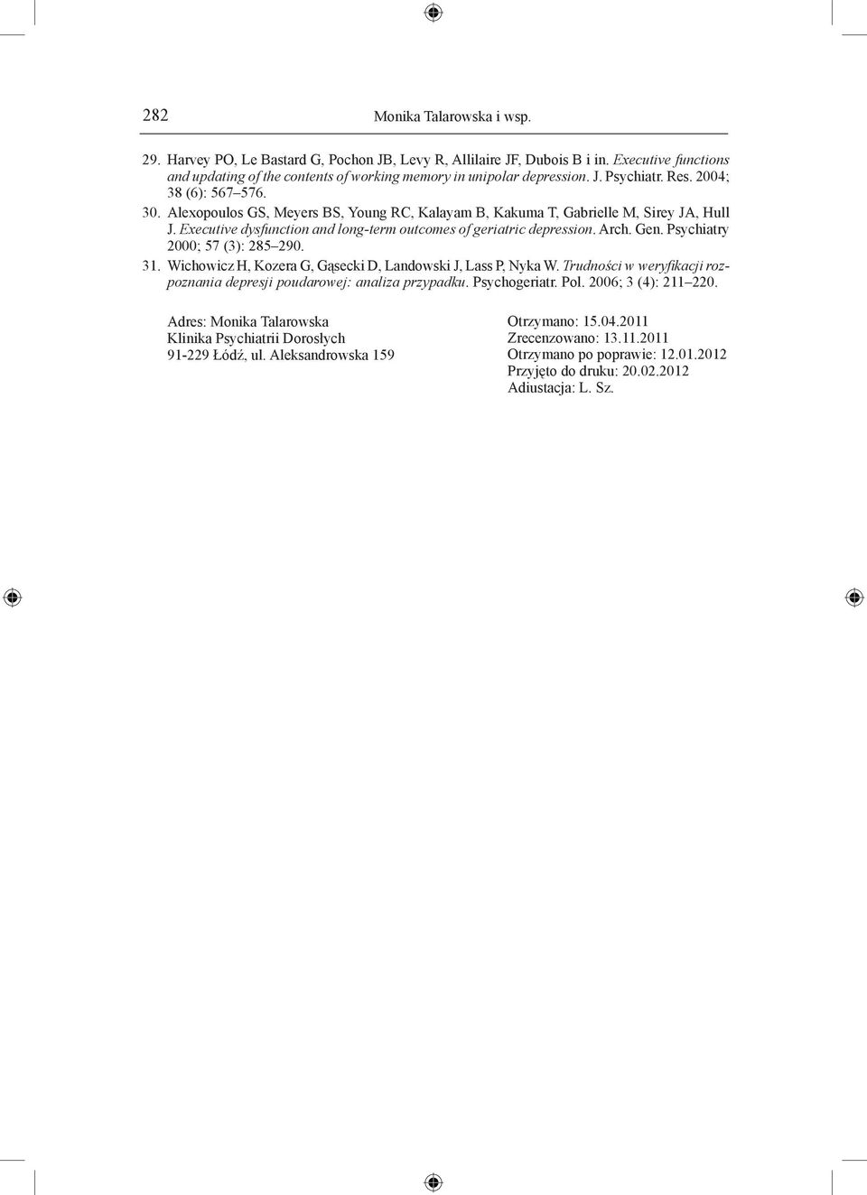 Gen. Psychiatry 2000; 57 (3): 285 290. 31. Wichowicz H, Kozera G, Gąsecki D, Landowski J, Lass P, Nyka W. Trudności w weryfikacji rozpoznania depresji poudarowej: analiza przypadku. Psychogeriatr.