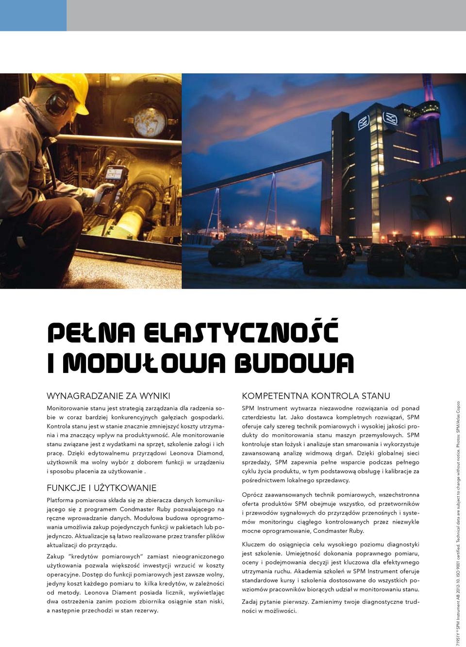 Dzięki edytowalnemu przyrządowi Leonova Diamond, użytkownik ma wolny wybór z doborem funkcji w urządzeniu i sposobu płacenia za użytkowanie.