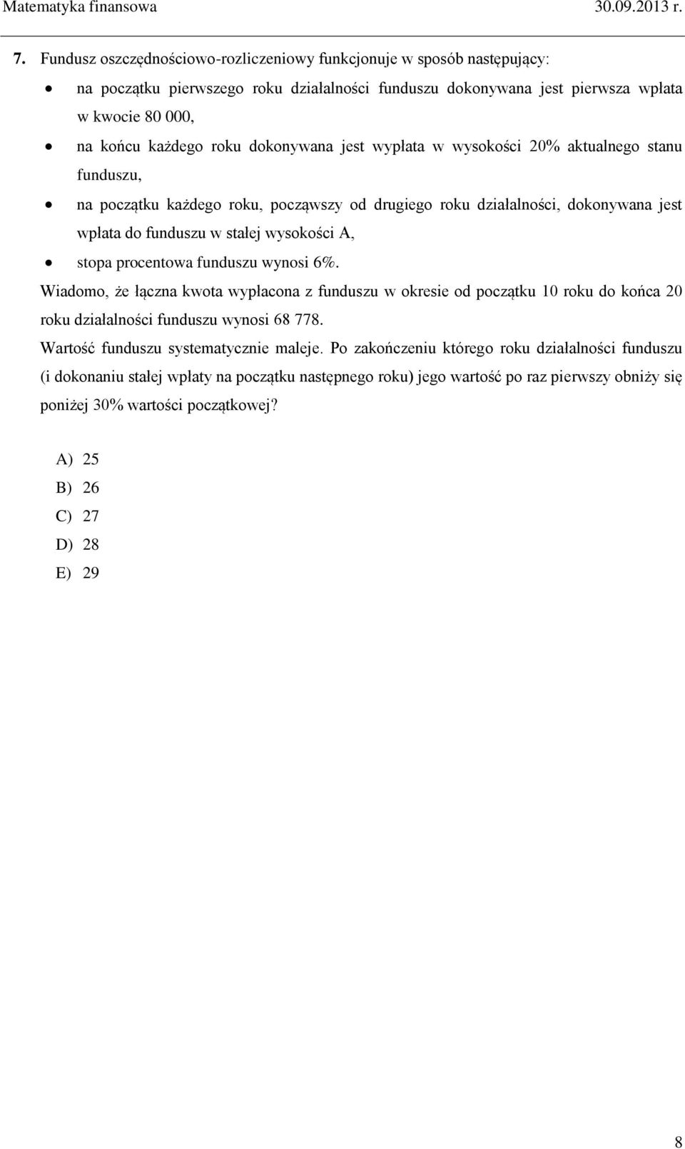 procentowa funduszu wynosi 6%. Wiadomo, że łączna kwota wypłacona z funduszu w okresie od początku 10 roku do końca 20 roku działalności funduszu wynosi 68 778. Wartość funduszu systematycznie maleje.