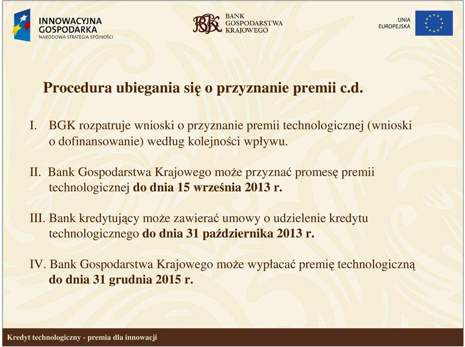 Bank Gospodarstwa Krajowego moŝe przyznać promesę premii technologicznej do dnia 15 września 2013 r. III.