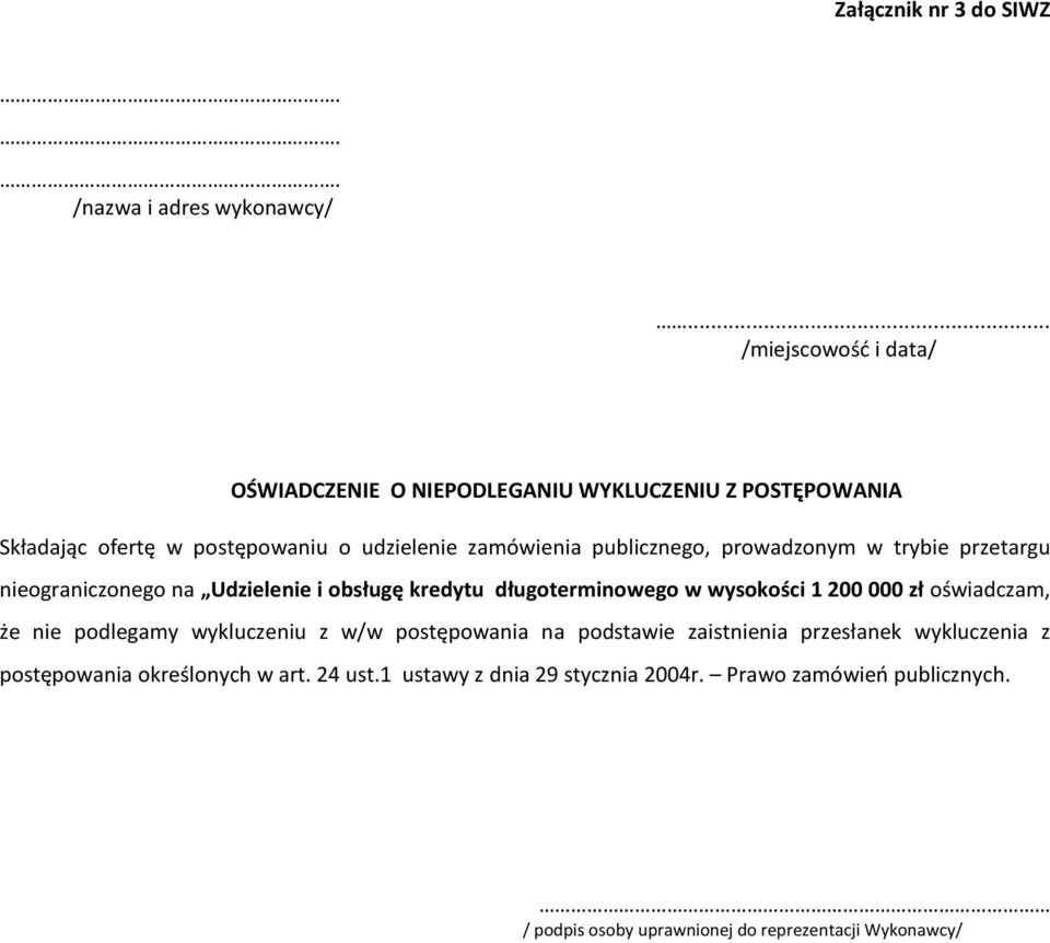 publicznego, prowadzonym w trybie przetargu nieograniczonego na Udzielenie i obsługę kredytu długoterminowego w wysokości 1 200 000 zł oświadczam,