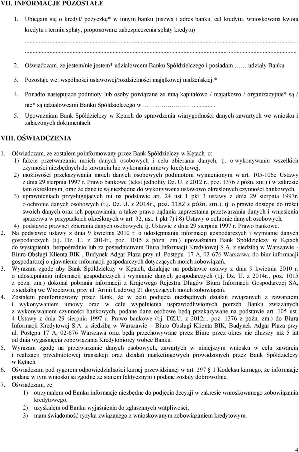 Ponadto następujące podmioty lub osoby powiązane ze mną kapitałowo / majątkowo / organizacyjnie* są / nie* są udziałowcami Banku Spółdzielczego w... 5.