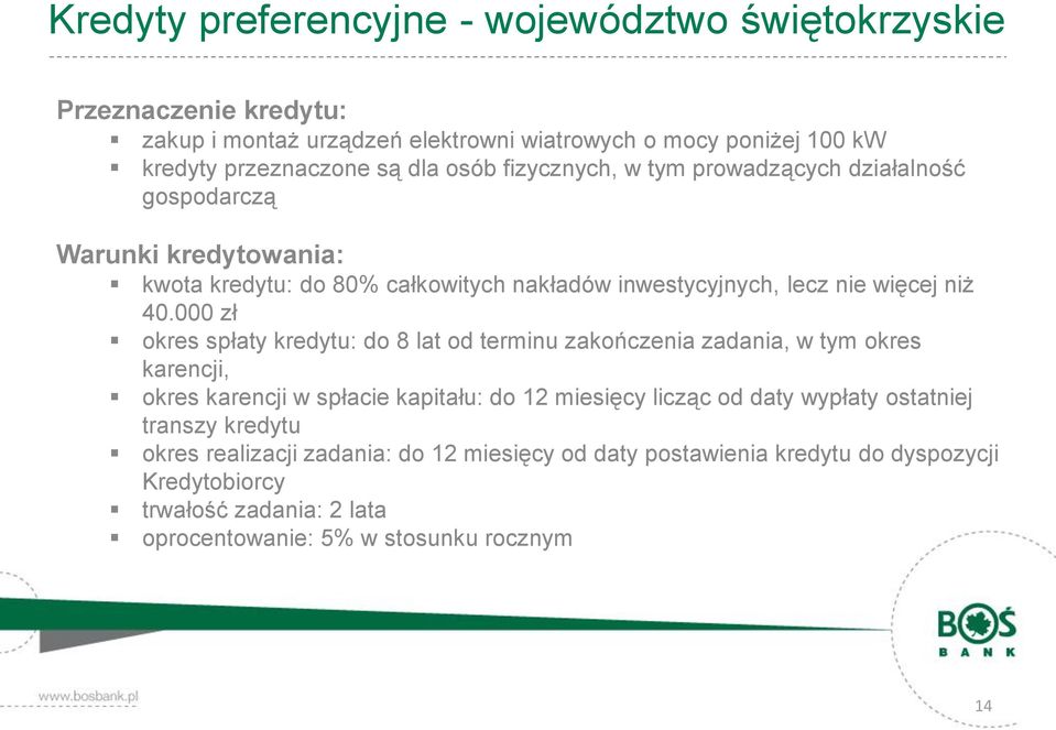 000 zł okres spłaty kredytu: do 8 lat od terminu zakończenia zadania, w tym okres karencji, okres karencji w spłacie kapitału: do 12 miesięcy licząc od daty wypłaty