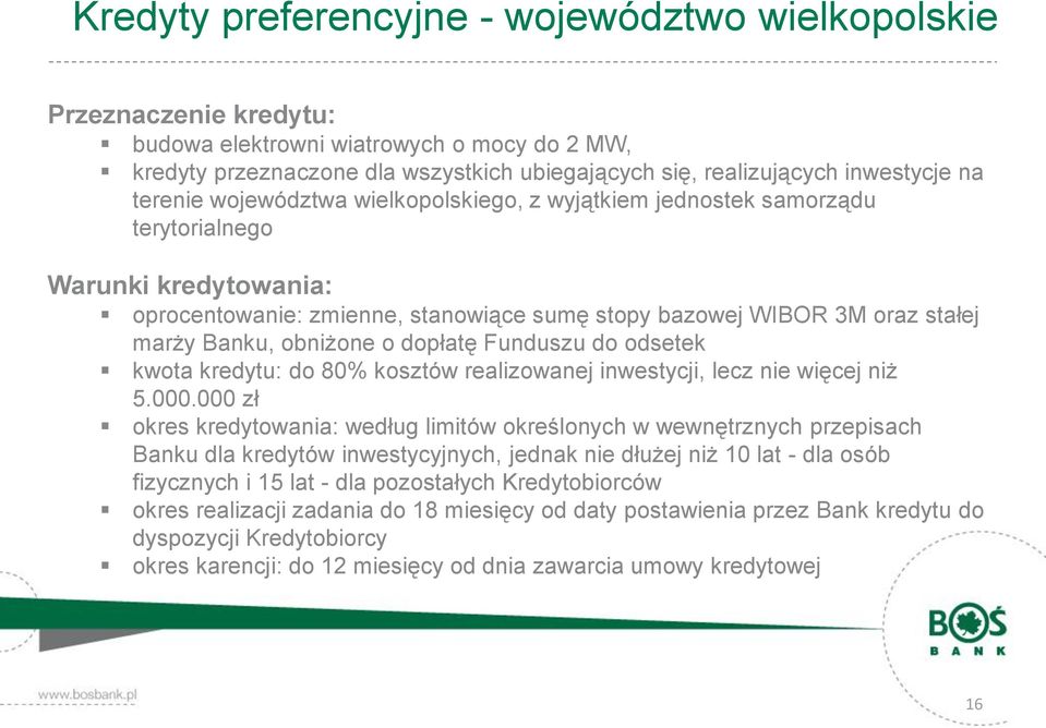 obniżone o dopłatę Funduszu do odsetek kwota kredytu: do 80% kosztów realizowanej inwestycji, lecz nie więcej niż 5.000.