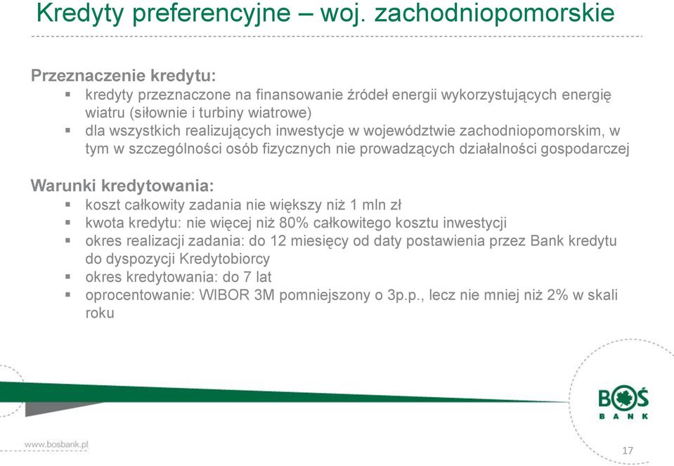 realizujących inwestycje w województwie zachodniopomorskim, w tym w szczególności osób fizycznych nie prowadzących działalności gospodarczej Warunki kredytowania: koszt