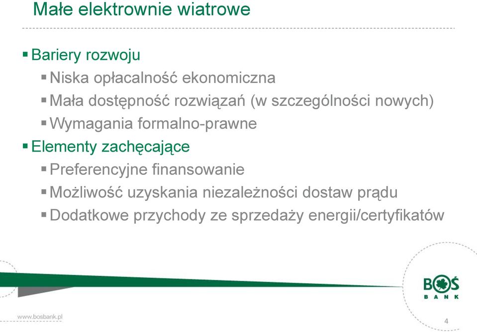 formalno-prawne Elementy zachęcające Preferencyjne finansowanie Możliwość