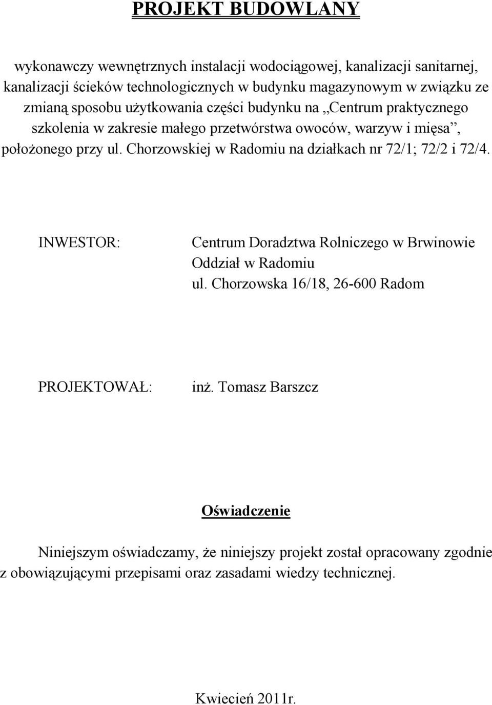 Chorzowskiej w Radomiu na działkach nr 72/1; 72/2 i 72/4. INWESTOR: Centrum Doradztwa Rolniczego w Brwinowie Oddział w Radomiu ul.