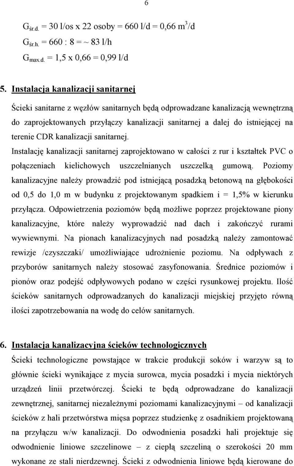 CDR kanalizacji sanitarnej. Instalację kanalizacji sanitarnej zaprojektowano w całości z rur i kształtek PVC o połączeniach kielichowych uszczelnianych uszczelką gumową.