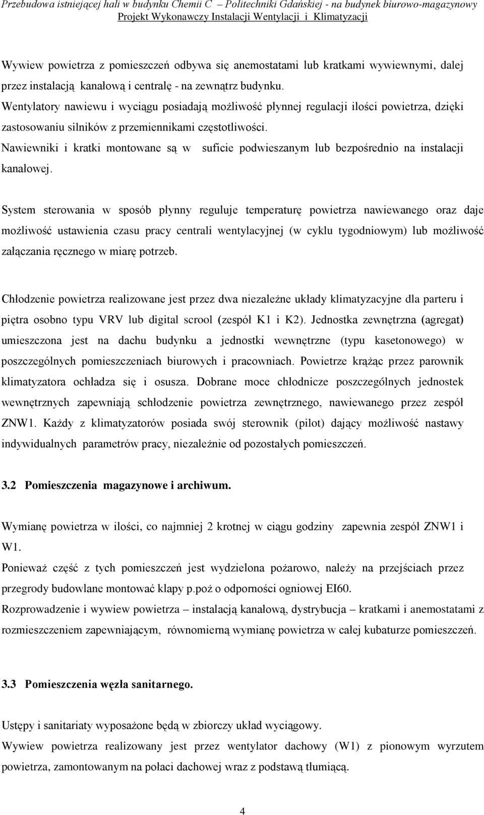 Nawiewniki i kratki montowane są w suficie podwieszanym lub bezpośrednio na instalacji kanałowej.