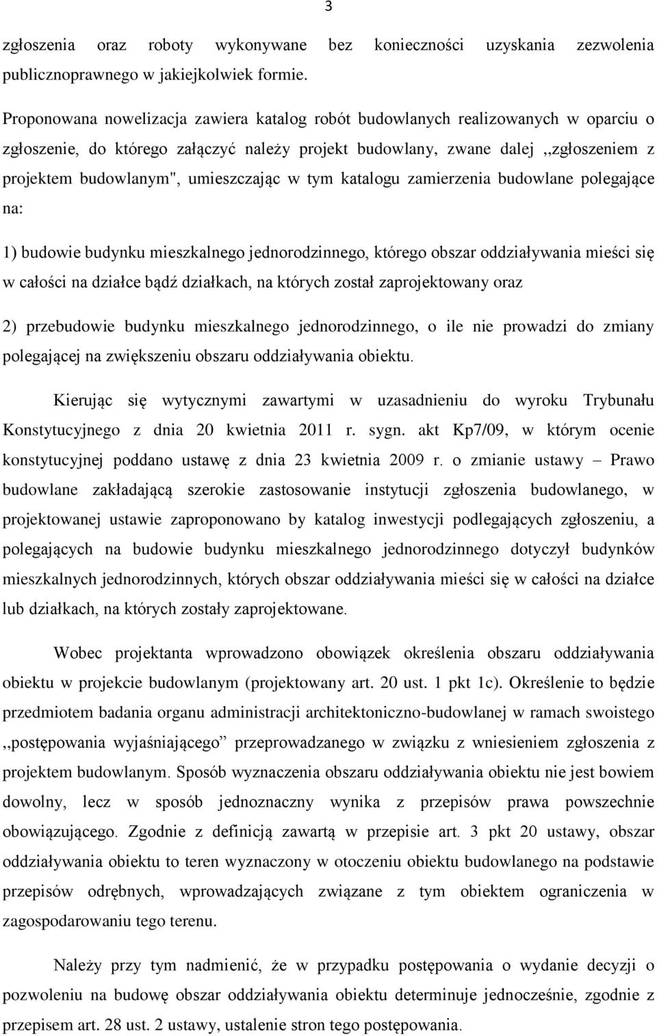 umieszczając w tym katalogu zamierzenia budowlane polegające na: 1) budowie budynku mieszkalnego jednorodzinnego, którego obszar oddziaływania mieści się w całości na działce bądź działkach, na