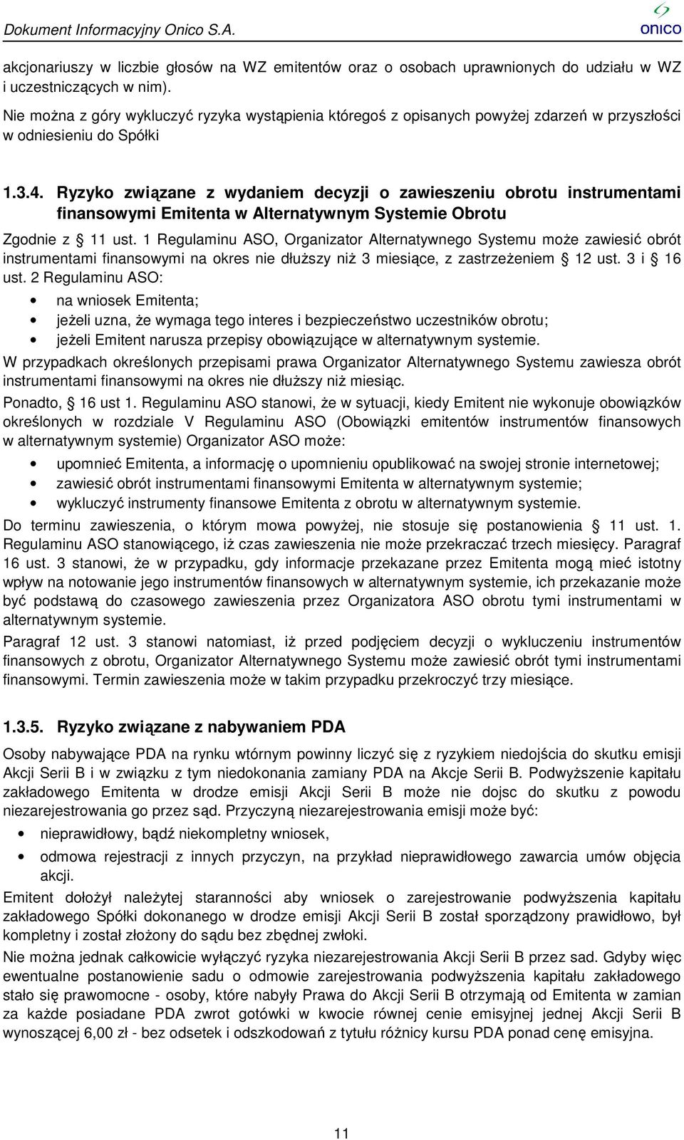 Ryzyko związane z wydaniem decyzji o zawieszeniu obrotu instrumentami finansowymi Emitenta w Alternatywnym Systemie Obrotu Zgodnie z 11 ust.