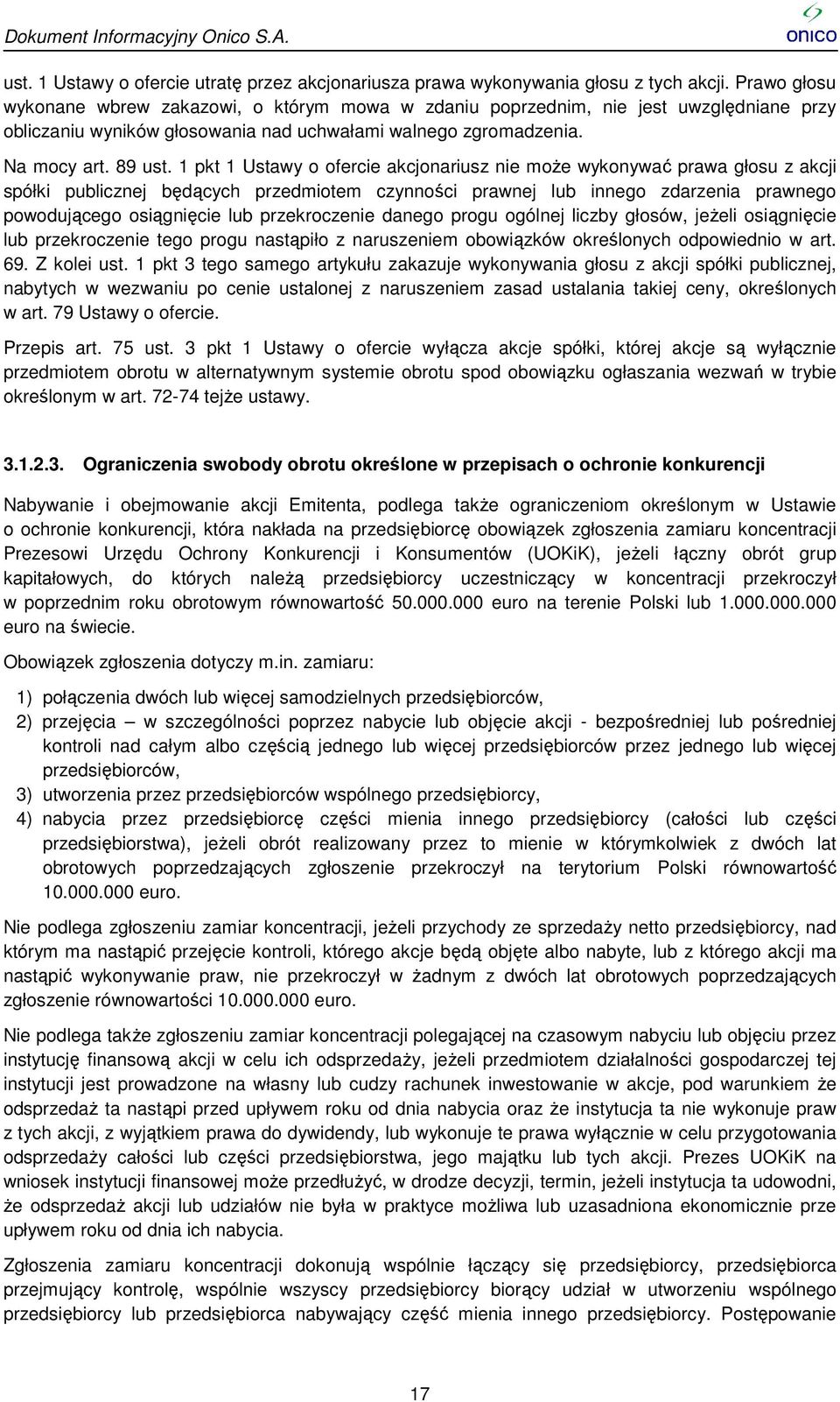 1 pkt 1 Ustawy o ofercie akcjonariusz nie może wykonywać prawa głosu z akcji spółki publicznej będących przedmiotem czynności ci prawnej lub innego zdarzenia prawnego powodującego osiągnięcie lub