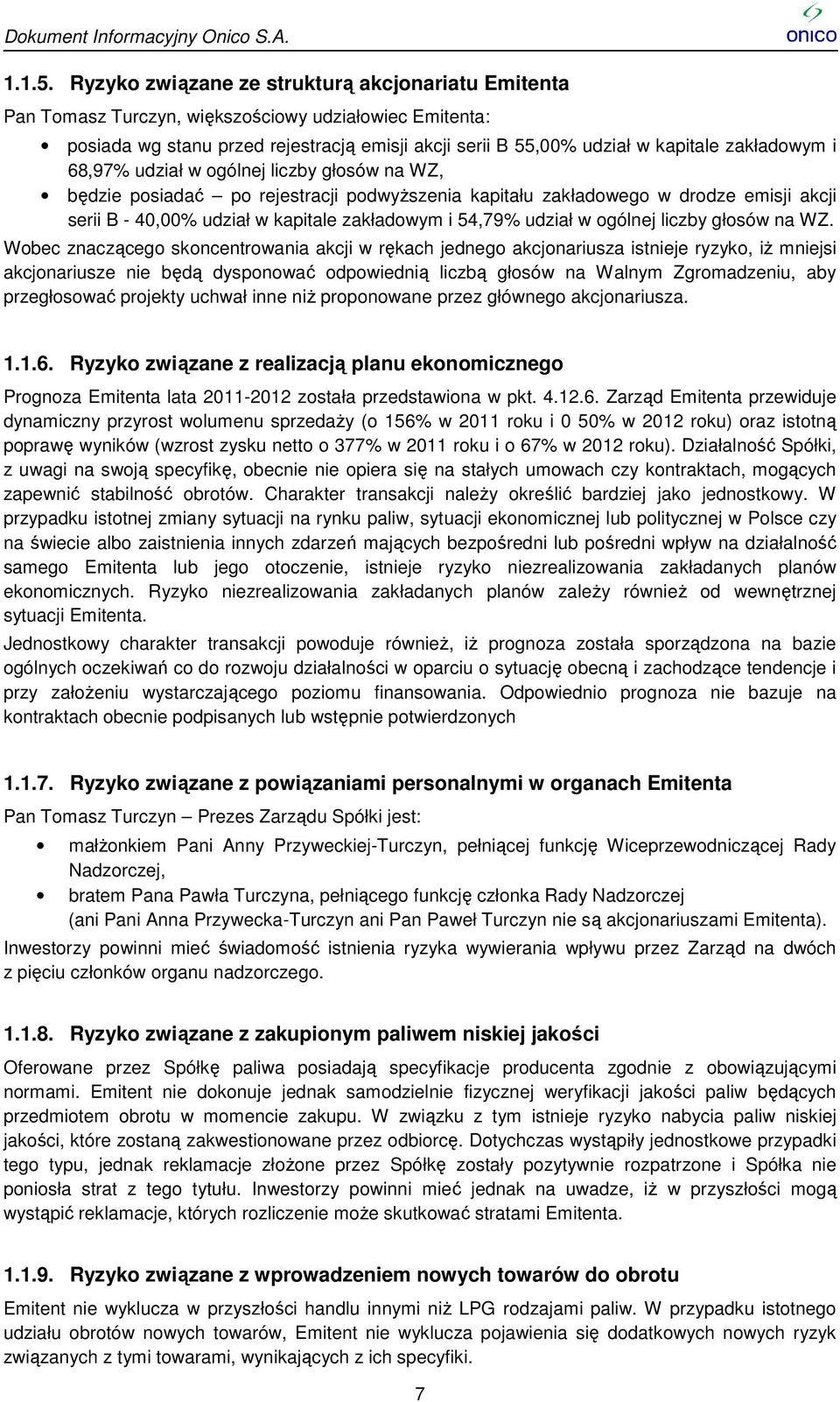 zakładowym i 68,97% udział w ogólnej liczby głosów na WZ, będzie posiadać po rejestracji podwyższenia kapitału zakładowego w drodze emisji akcji serii B - 40,00% udział w kapitale zakładowym i 54,79%