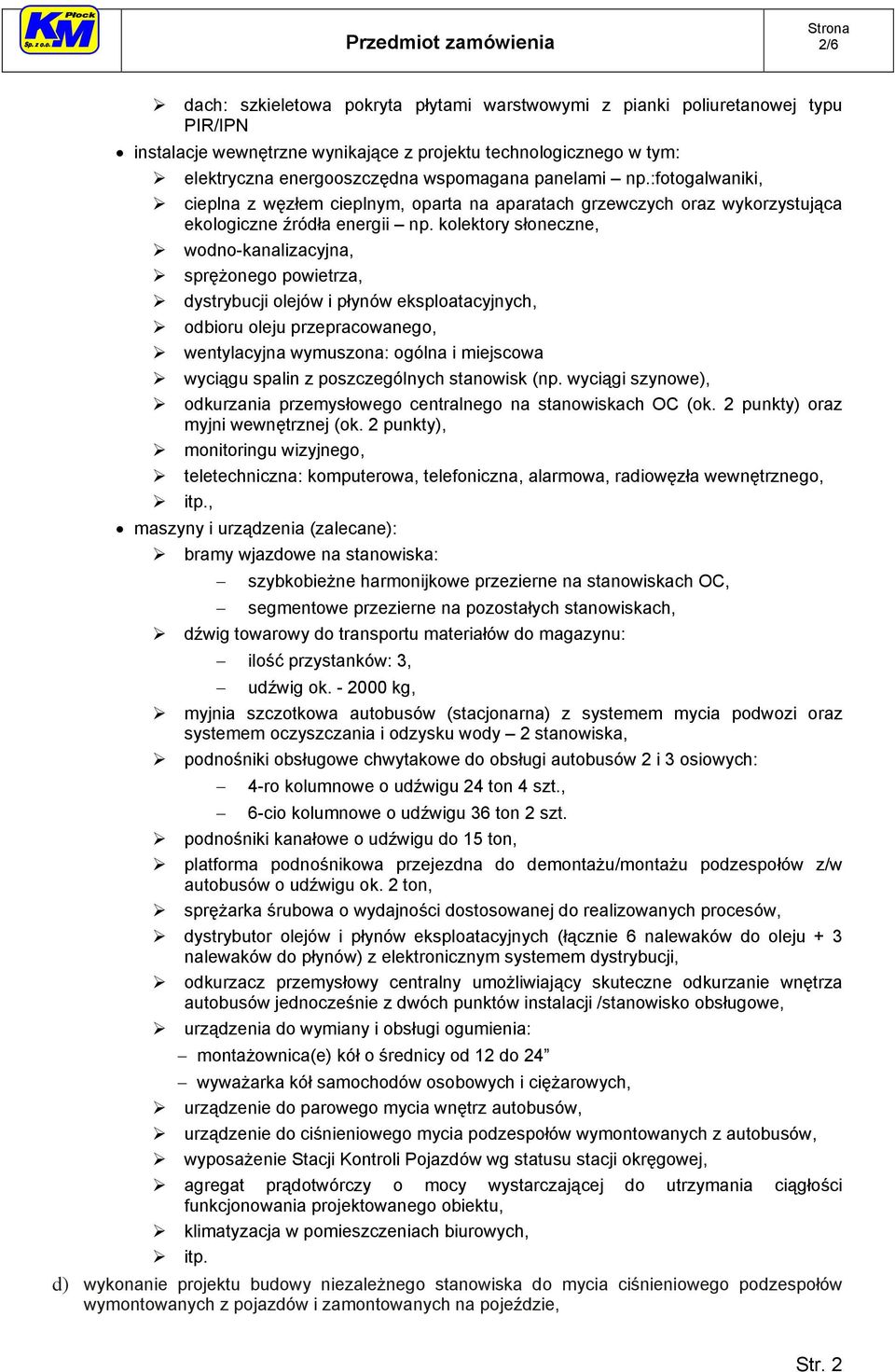 kolektory słoneczne, wodno-kanalizacyjna, sprężonego powietrza, dystrybucji olejów i płynów eksploatacyjnych, odbioru oleju przepracowanego, wentylacyjna wymuszona: ogólna i miejscowa wyciągu spalin
