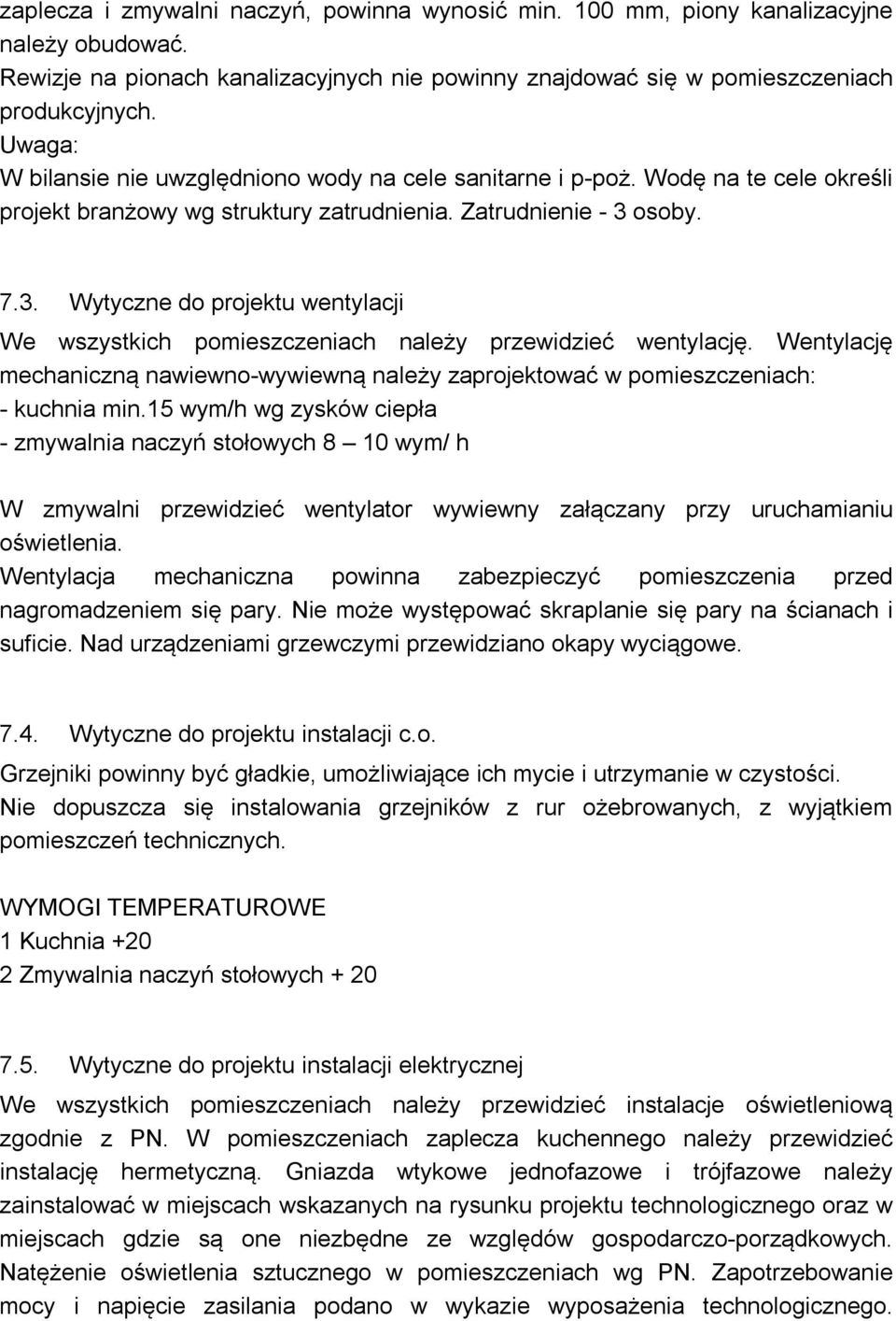 osoby. 7.3. Wytyczne do projektu wentylacji We wszystkich pomieszczeniach należy przewidzieć wentylację. Wentylację mechaniczną nawiewno-wywiewną należy zaprojektować w pomieszczeniach: - kuchnia min.