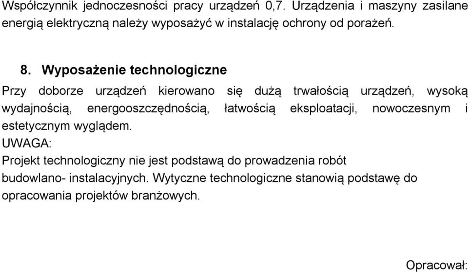 Wyposażenie technologiczne Przy doborze urządzeń kierowano się dużą trwałością urządzeń, wysoką wydajnością, energooszczędnością,
