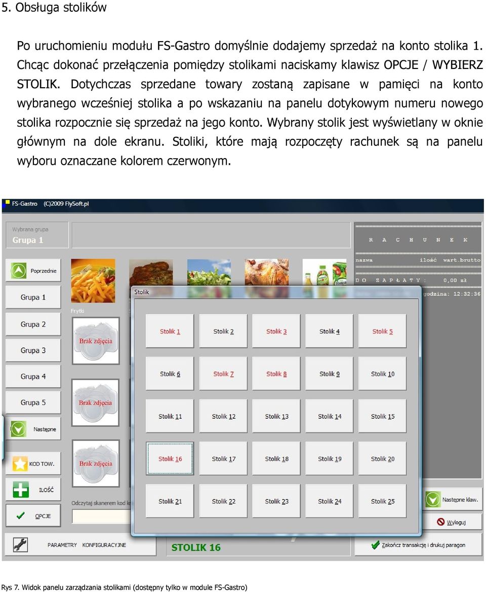 Dotychczas sprzedane towary zostaną zapisane w pamięci na konto wybranego wcześniej stolika a po wskazaniu na panelu dotykowym numeru nowego stolika