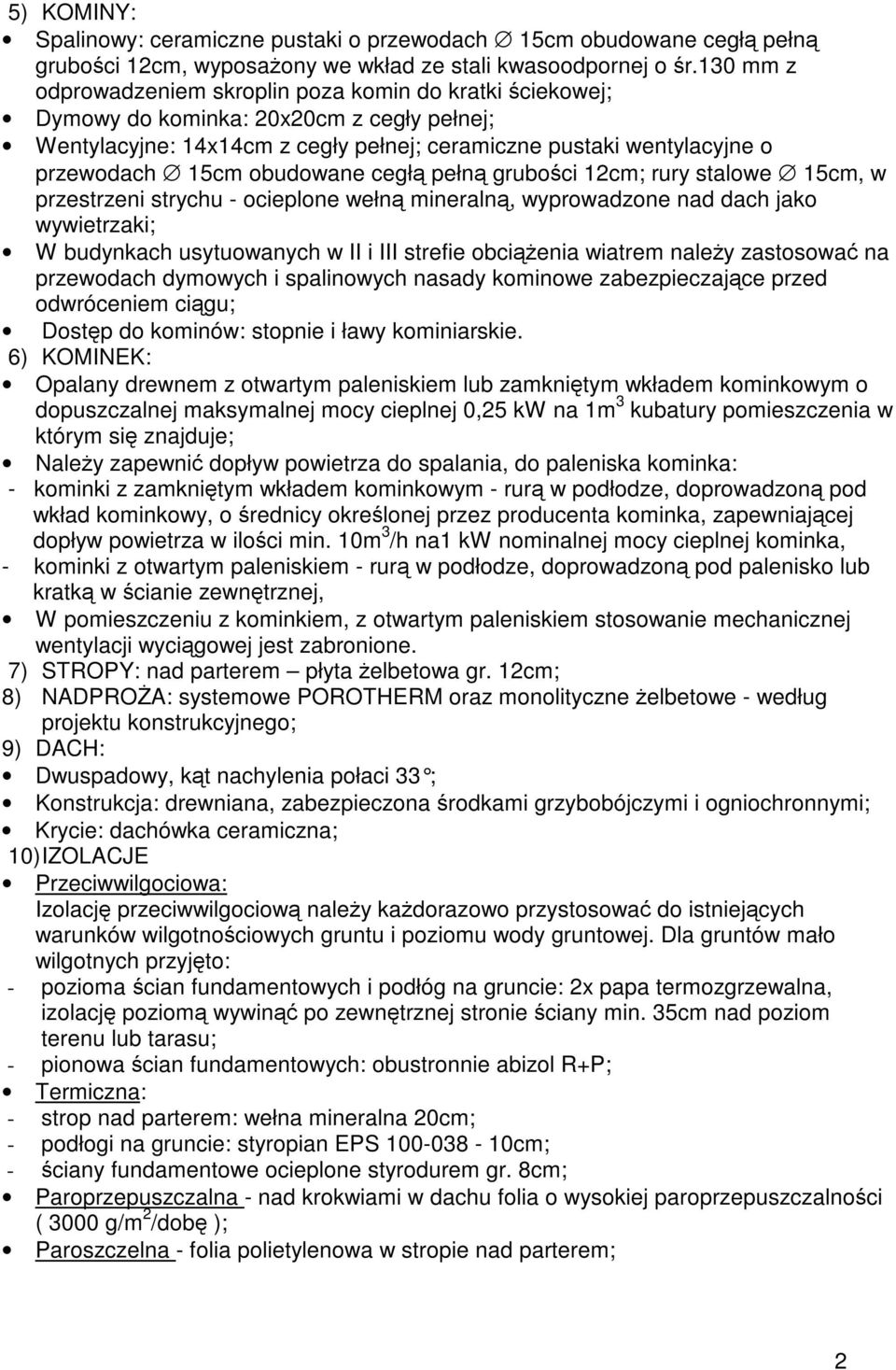obudowane cegł pełn gruboci 12cm; rury stalowe 15cm, w przestrzeni strychu - ocieplone wełn mineraln, wyprowadzone nad dach jako wywietrzaki; W budynkach usytuowanych w II i III strefie obcienia
