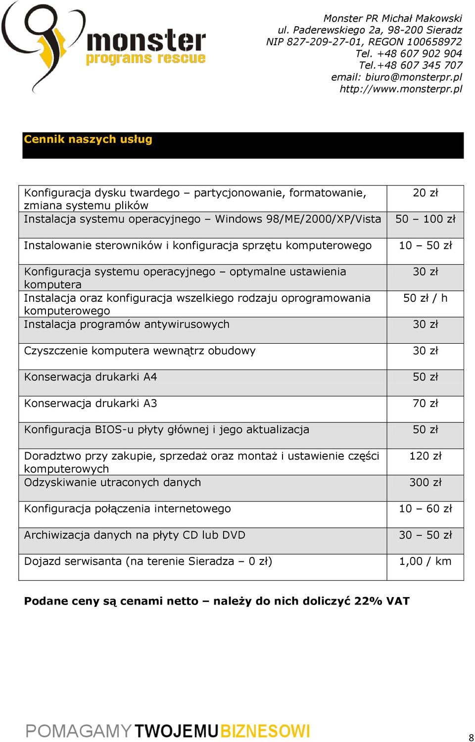 antywirusowych Czyszczenie komputera wewnątrz obudowy Konserwacja drukarki A4 Konserwacja drukarki A3 Konfiguracja BIOS-u płyty głównej i jego aktualizacja Doradztwo przy zakupie, sprzedaż oraz