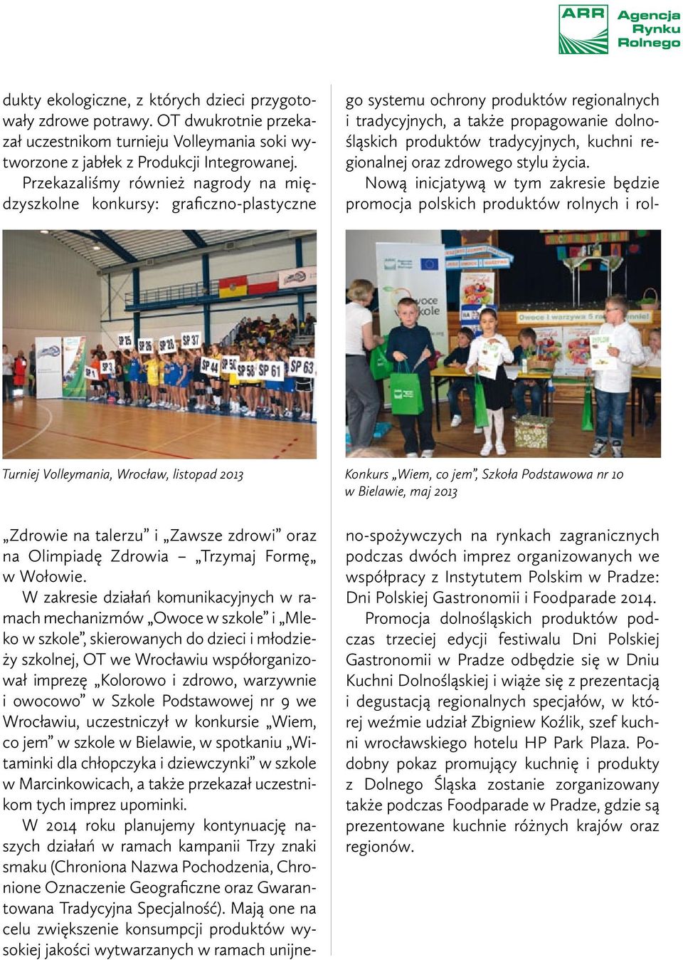 talerzu i Zawsze zdrowi oraz na Olimpiadę Zdrowia Trzymaj Formę w Wołowie.