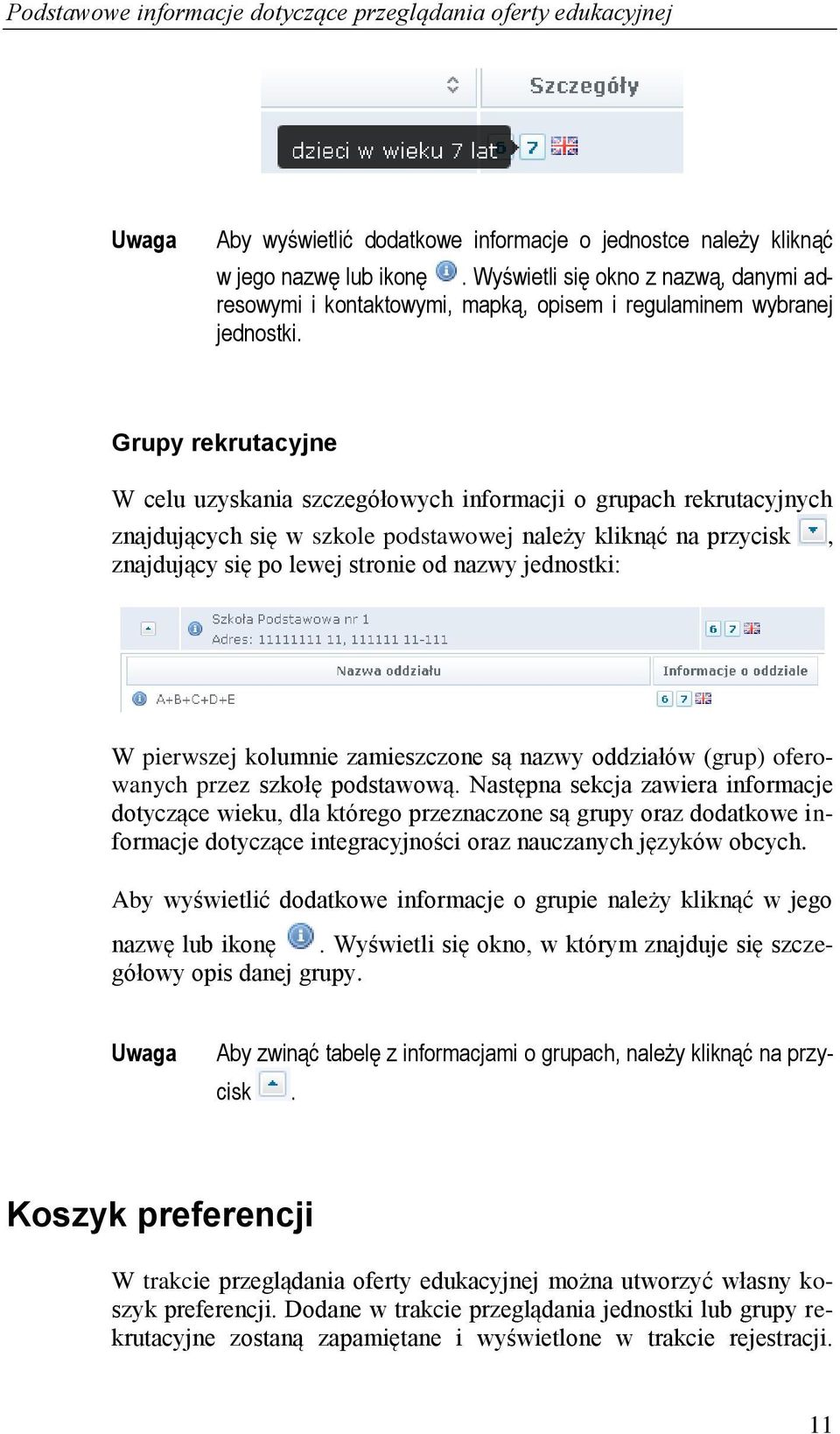 Grupy rekrutacyjne W celu uzyskania szczegółowych informacji o grupach rekrutacyjnych znajdujących się w szkole podstawowej należy kliknąć na przycisk, znajdujący się po lewej stronie od nazwy