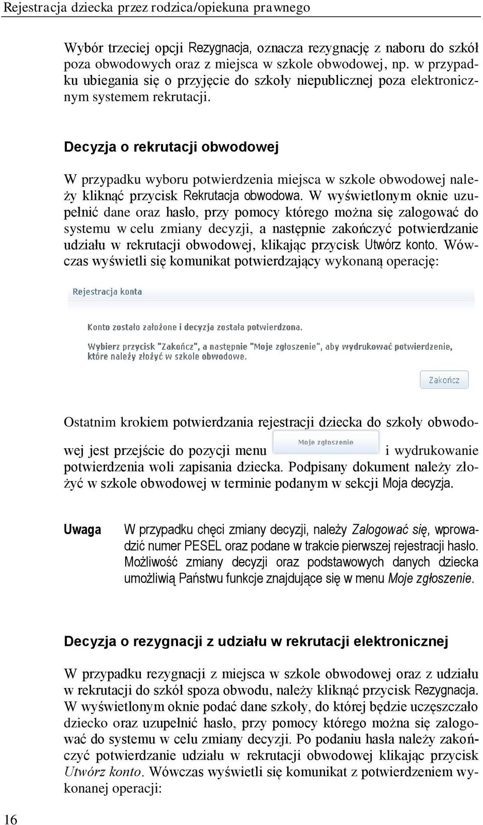 Decyzja o rekrutacji obwodowej W przypadku wyboru potwierdzenia miejsca w szkole obwodowej należy kliknąć przycisk Rekrutacja obwodowa.