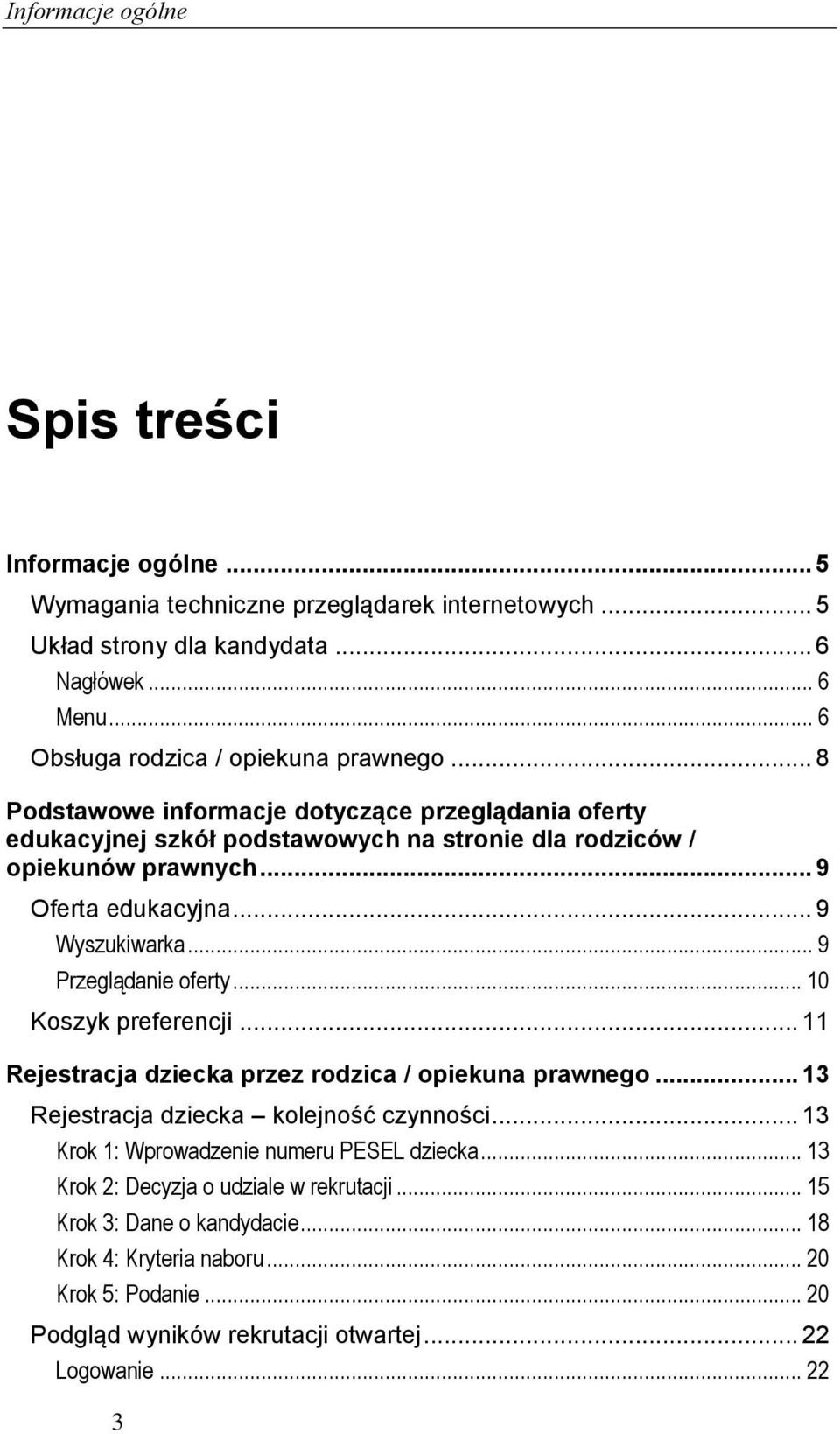 .. 9 Wyszukiwarka... 9 Przeglądanie oferty... 10 Koszyk preferencji... 11 Rejestracja dziecka przez rodzica / opiekuna prawnego... 13 Rejestracja dziecka kolejność czynności.