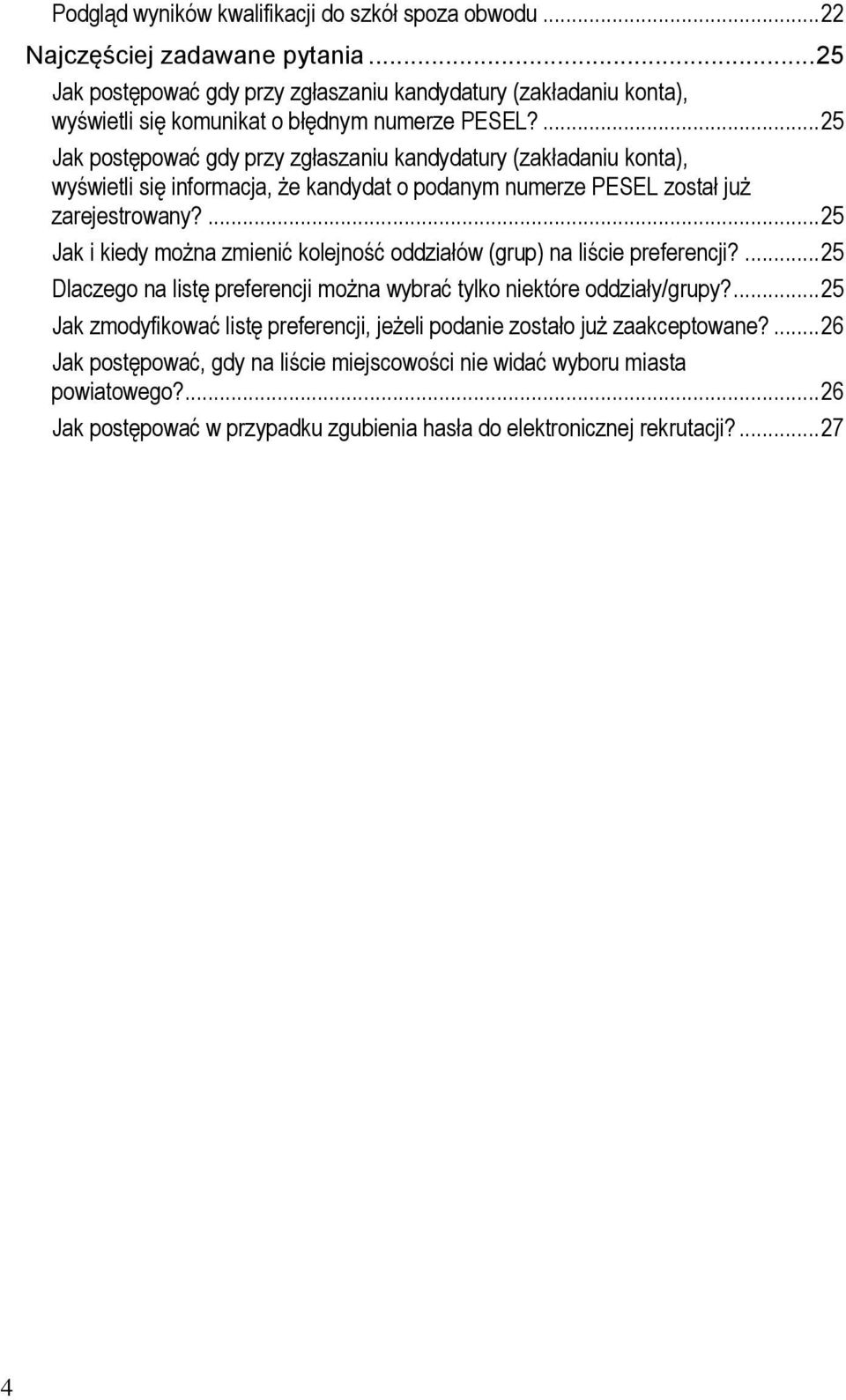 ... 25 Jak postępować gdy przy zgłaszaniu kandydatury (zakładaniu konta), wyświetli się informacja, że kandydat o podanym numerze PESEL został już zarejestrowany?