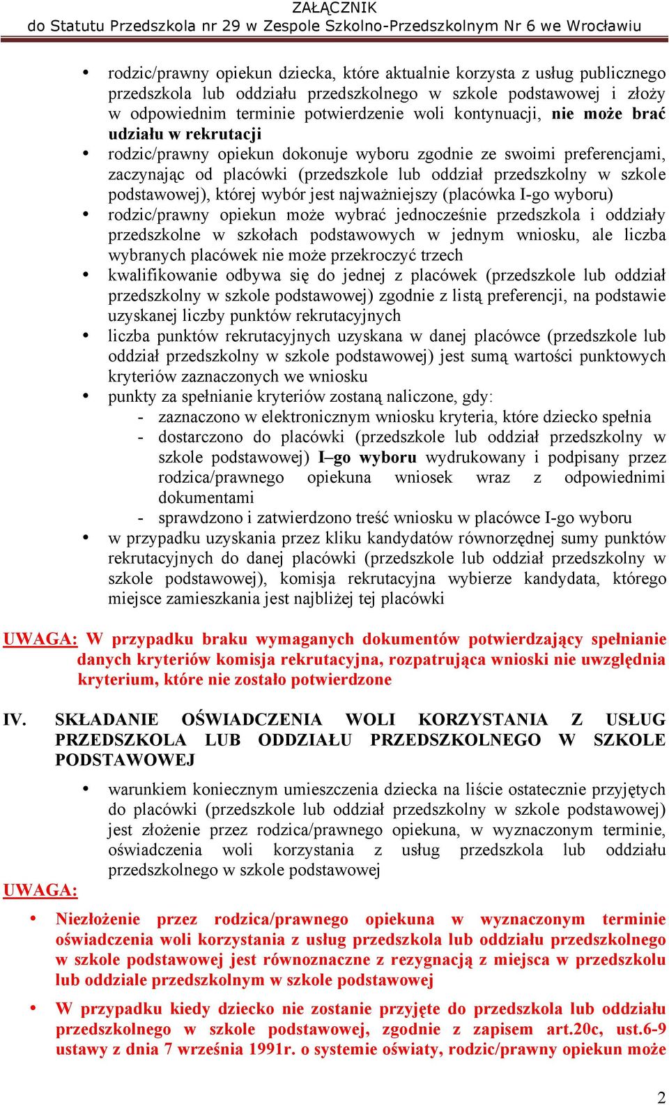 wybór jest najważniejszy (placówka I-go wyboru) rodzic/prawny opiekun może wybrać jednocześnie przedszkola i oddziały przedszkolne w szkołach podstawowych w jednym wniosku, ale liczba wybranych