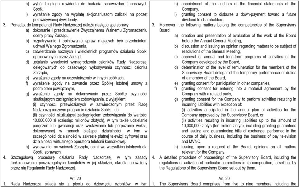 być przedmiotem uchwał Walnego Zgromadzenia, c) zatwierdzanie rocznych i wieloletnich programów działania Spółki opracowanych przez Zarząd, d) ustalanie wysokości wynagrodzenia członków Rady