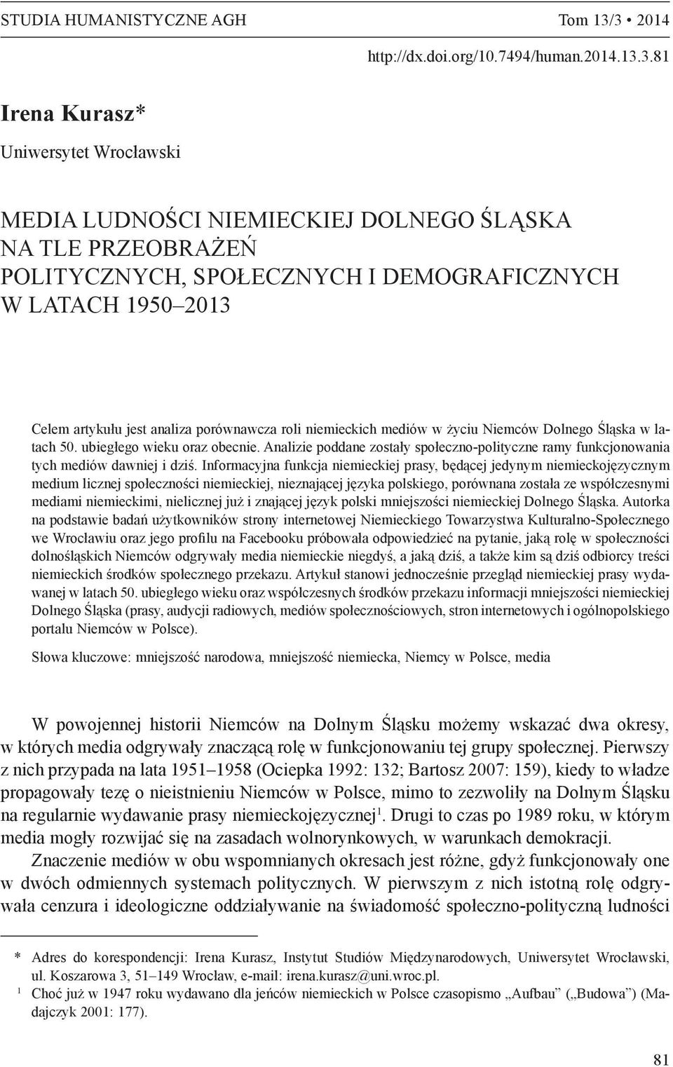 LATACH 1950 2013 Celem artykułu jest analiza porównawcza roli niemieckich mediów w życiu Niemców Dolnego Śląska w latach 50. ubiegłego wieku oraz obecnie.