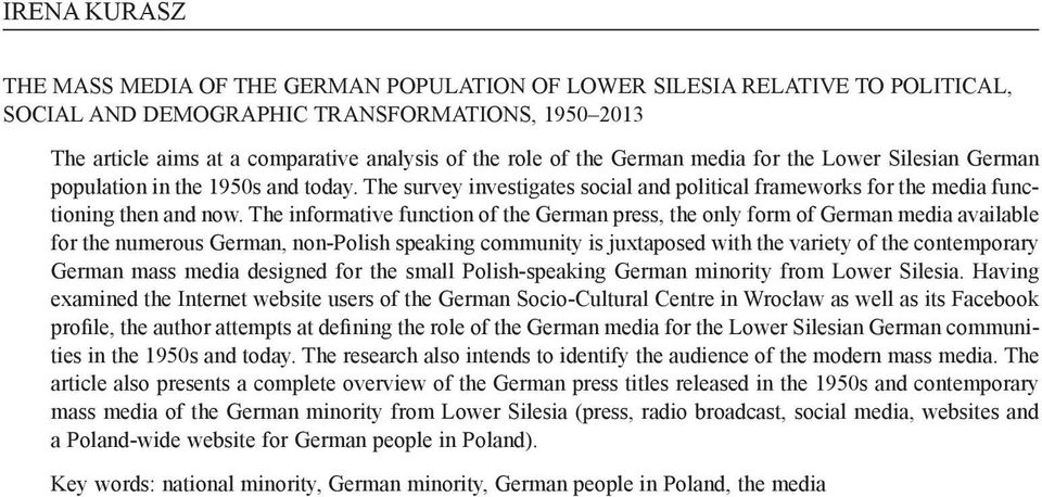 The informative function of the German press, the only form of German media available for the numerous German, non-polish speaking community is juxtaposed with the variety of the contemporary German