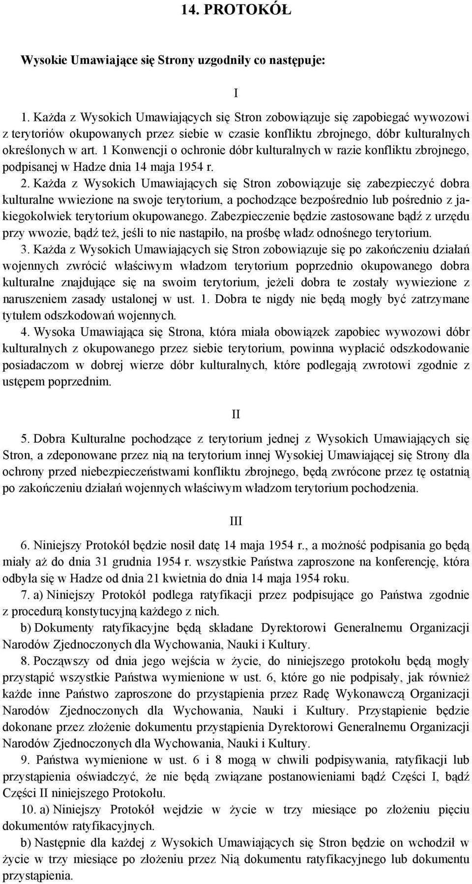 1 Konwencji o ochronie dóbr kulturalnych w razie konfliktu zbrojnego, podpisanej w Hadze dnia 14 maja 1954 r. 2.