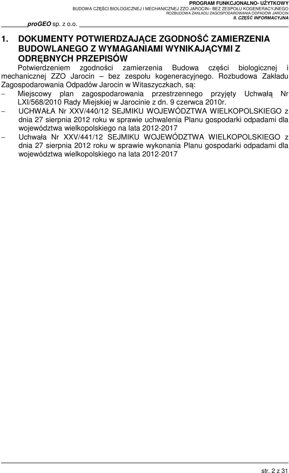 Rozbudowa Zakładu Zagospodarowania Odpadów Jarocin w Witaszyczkach, są: Miejscowy plan zagospodarowania przestrzennego przyjęty Uchwałą Nr LXI/568/2010 Rady Miejskiej w Jarocinie z dn.