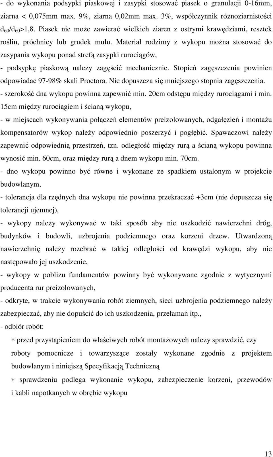 Materiał rodzimy z wykopu można stosować do zasypania wykopu ponad strefą zasypki rurociągów, - podsypkę piaskową należy zagęścić mechanicznie.