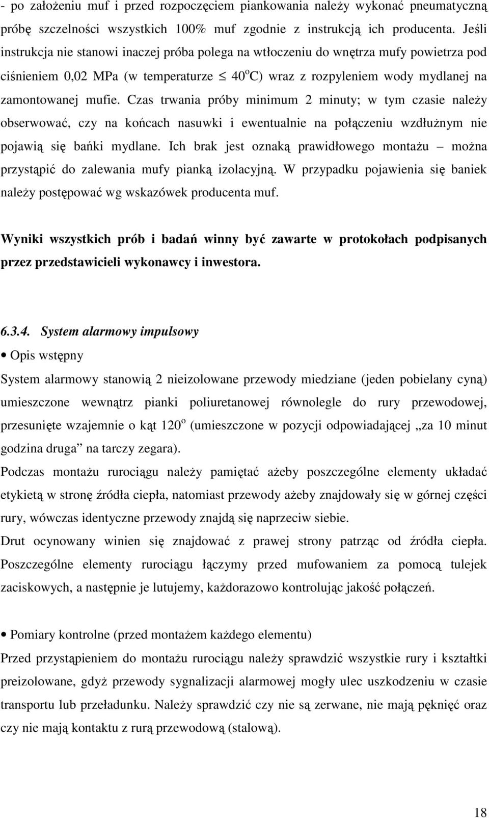 Czas trwania próby minimum 2 minuty; w tym czasie należy obserwować, czy na końcach nasuwki i ewentualnie na połączeniu wzdłużnym nie pojawią się bańki mydlane.