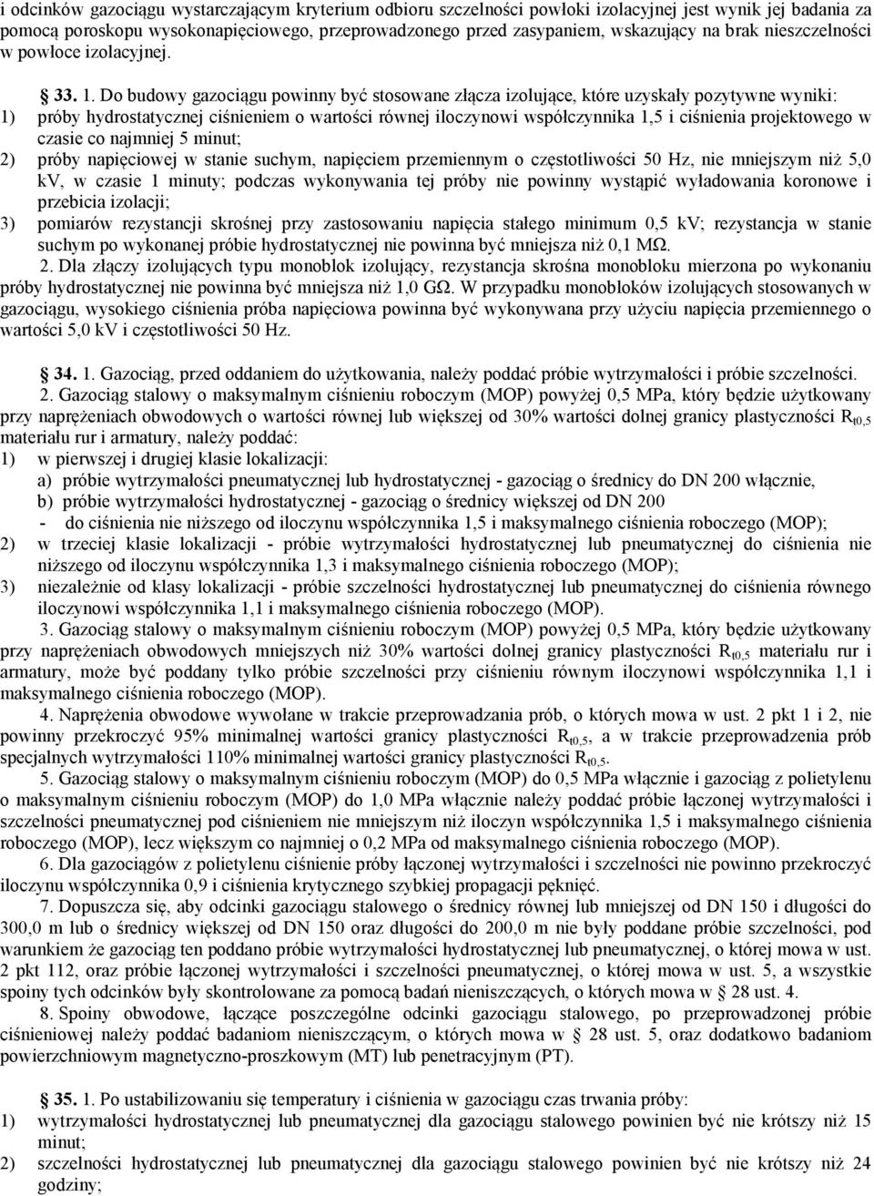 Do budowy gazociągu powinny być stosowane złącza izolujące, które uzyskały pozytywne wyniki: 1) próby hydrostatycznej ciśnieniem o wartości równej iloczynowi współczynnika 1,5 i ciśnienia