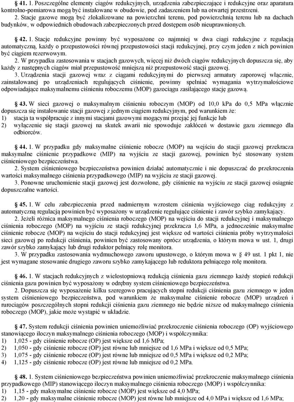 Stacje gazowe mogą być zlokalizowane na powierzchni terenu, pod powierzchnią terenu lub na dachach budynków, w odpowiednich obudowach zabezpieczonych przed dostępem osób nieuprawnionych. 42. 1.