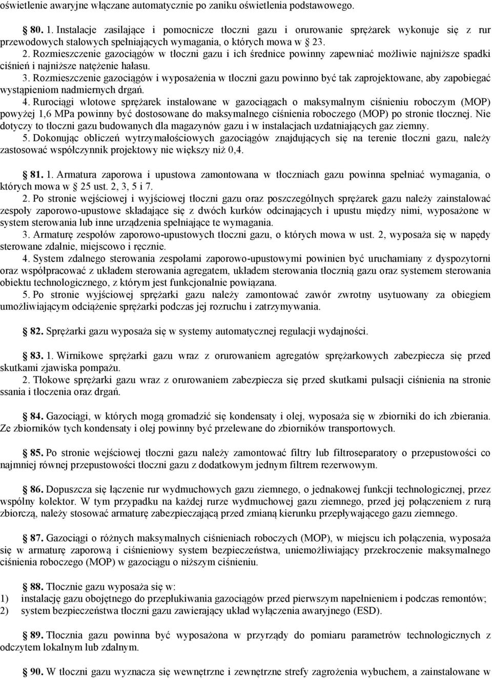 . 2. Rozmieszczenie gazociągów w tłoczni gazu i ich średnice powinny zapewniać możliwie najniższe spadki ciśnień i najniższe natężenie hałasu. 3.