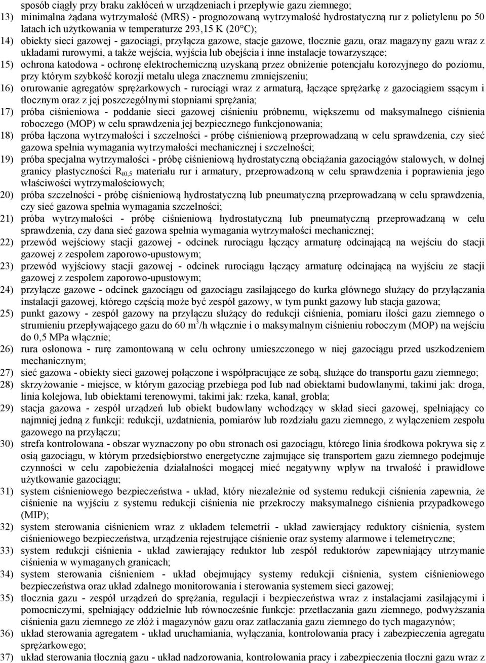 wyjścia lub obejścia i inne instalacje towarzyszące; 15) ochrona katodowa - ochronę elektrochemiczną uzyskaną przez obniżenie potencjału korozyjnego do poziomu, przy którym szybkość korozji metalu