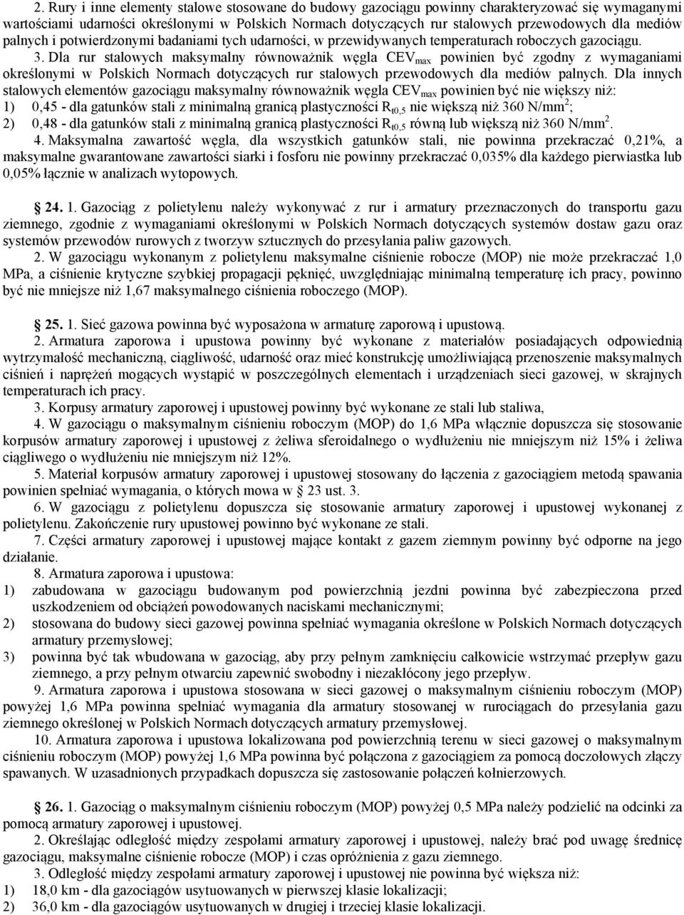 Dla rur stalowych maksymalny równoważnik węgla CEV max powinien być zgodny z wymaganiami określonymi w Polskich Normach dotyczących rur stalowych przewodowych dla mediów palnych.