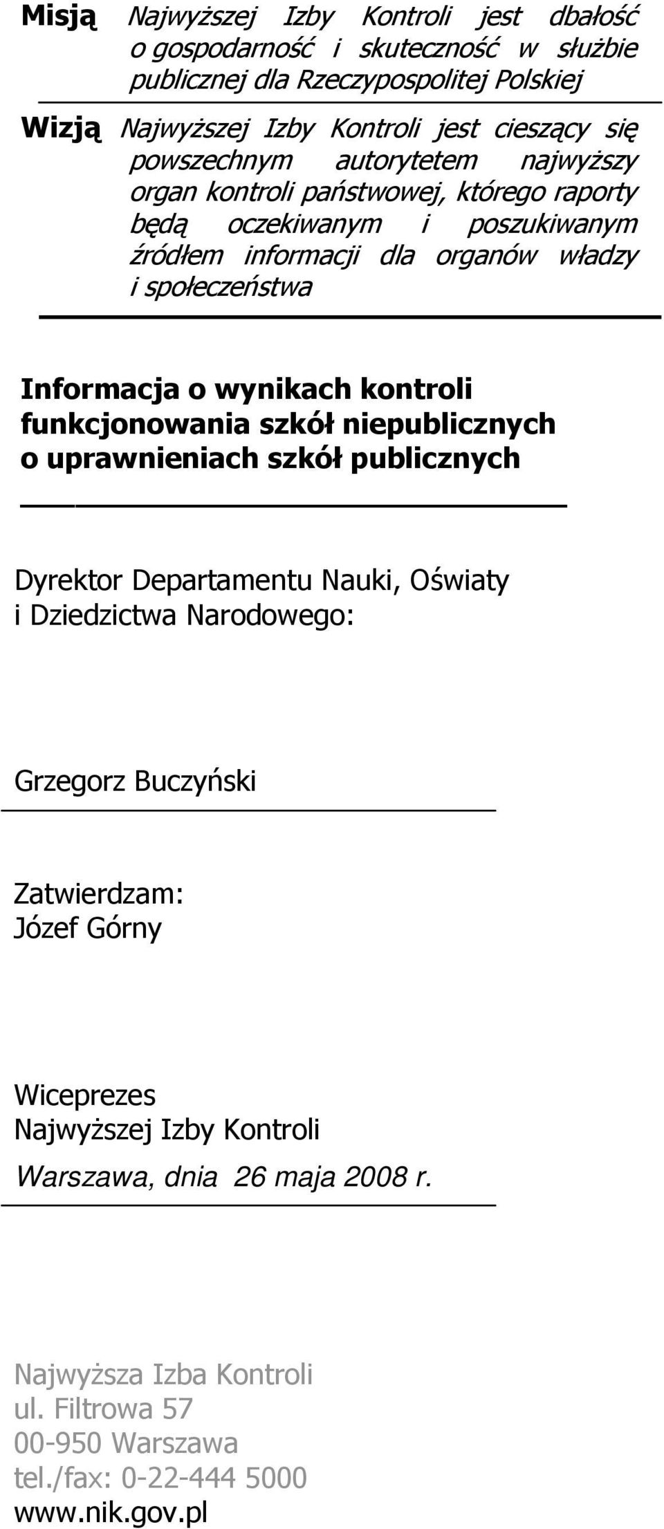 o wynikach kontroli funkcjonowania skół niepublicnych o uprawnieniach skół publicnych Dyrektor Departamentu Nauki, Oświaty i Diedictwa Narodowego: Gregor Bucyński