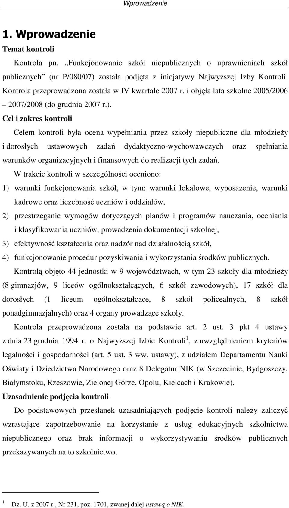 Cel i akres kontroli Celem kontroli była ocena wypełniania pre skoły niepublicne dla młodieŝy i dorosłych ustawowych adań dydaktycno-wychowawcych ora spełniania warunków organiacyjnych i finansowych