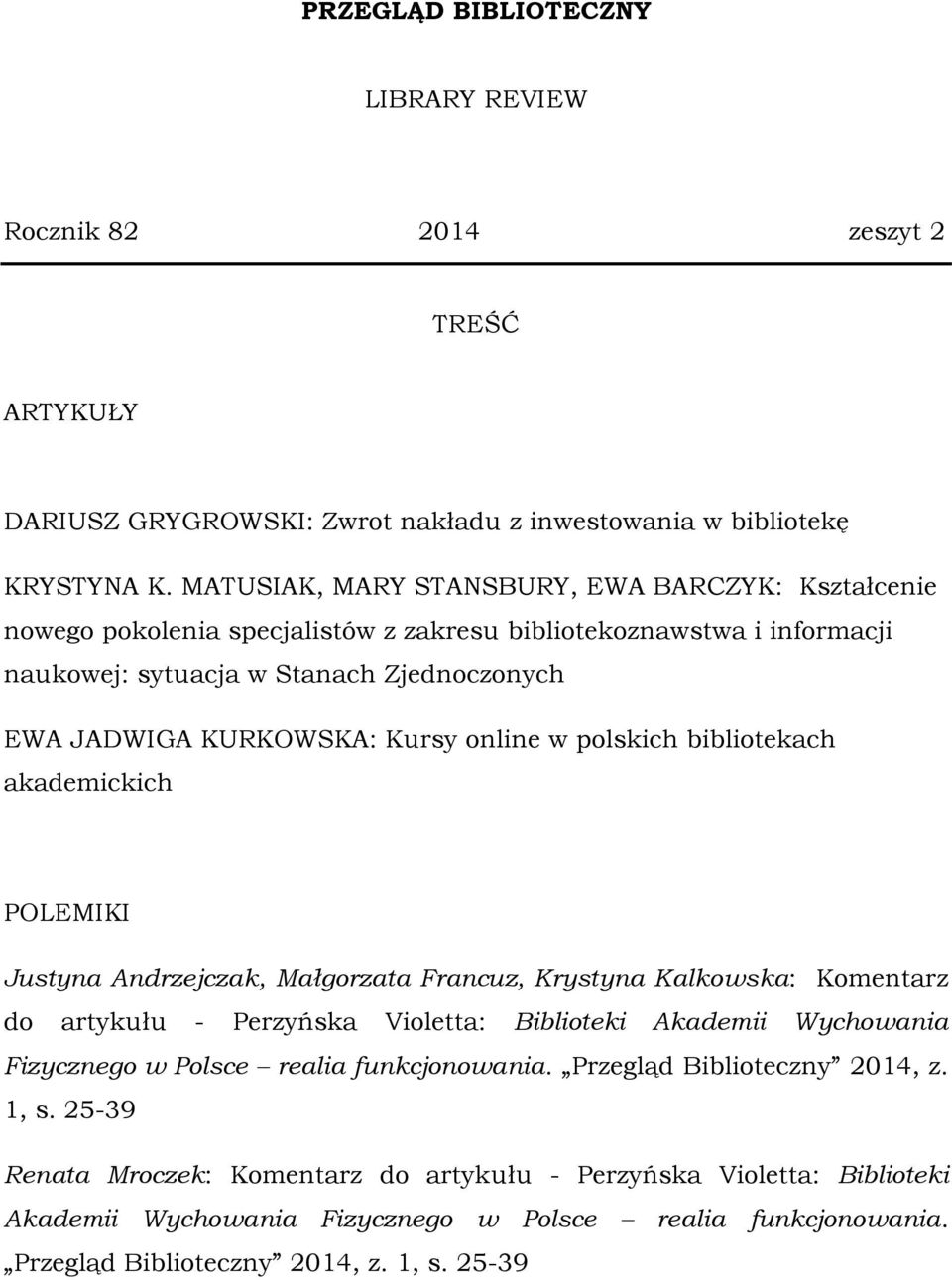 online w polskich bibliotekach akademickich POLEMIKI Justyna Andrzejczak, Małgorzata Francuz, Krystyna Kalkowska: Komentarz do artykułu - Perzyńska Violetta: Biblioteki Akademii Wychowania Fizycznego